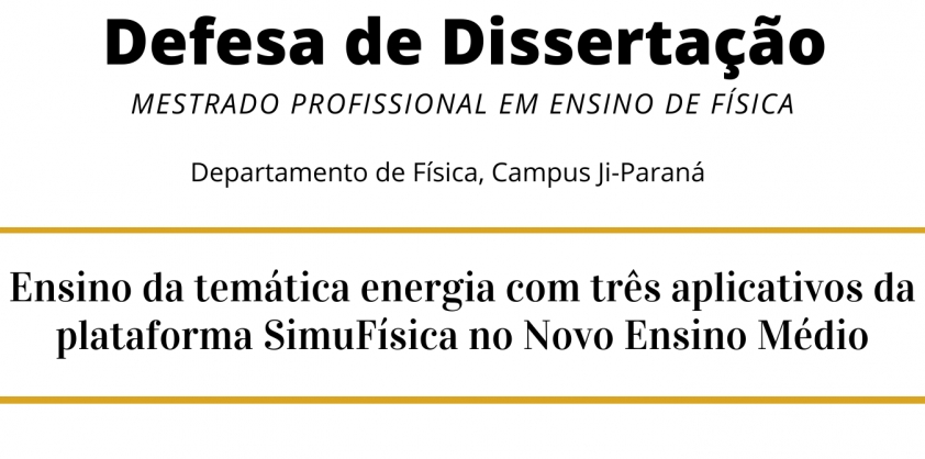 Convite para Defesa de Dissertação de Mestrado: Ensino da temática energia com três aplicativos da plataforma SimuFísica no Novo Ensino Médio